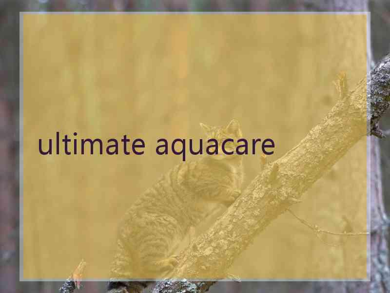 ultimate aquacare