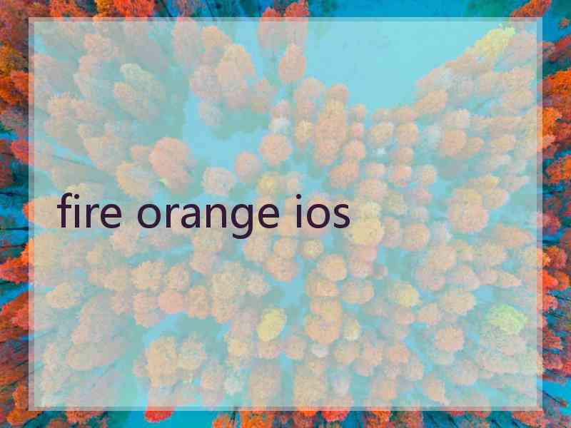 fire orange ios