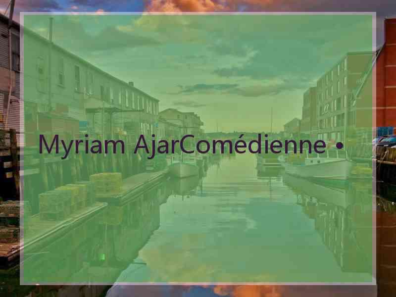 Myriam AjarComédienne •