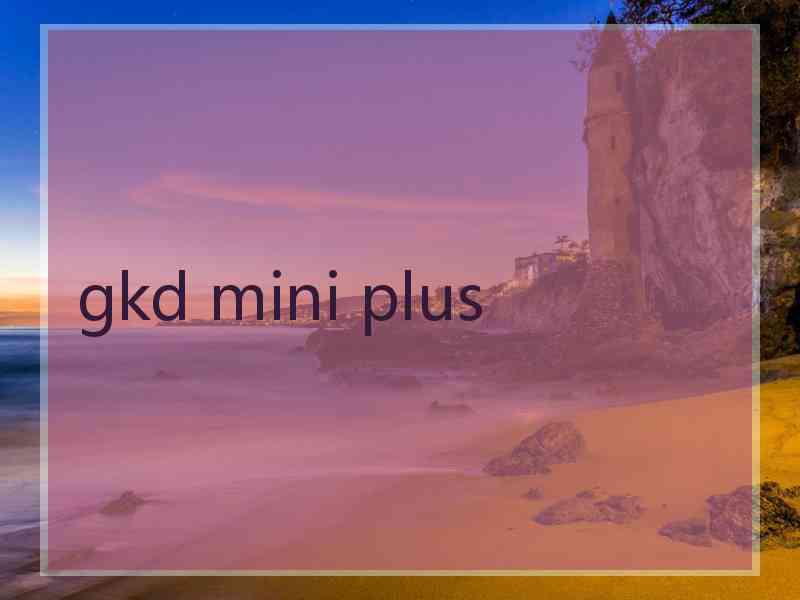 gkd mini plus