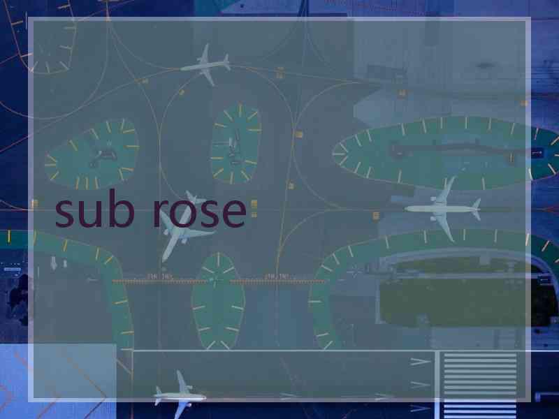 sub rose