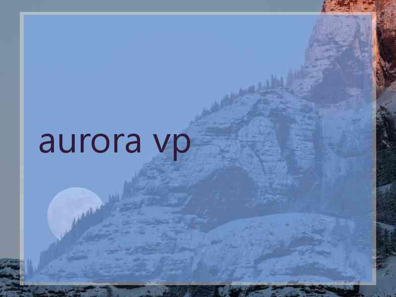 aurora vp