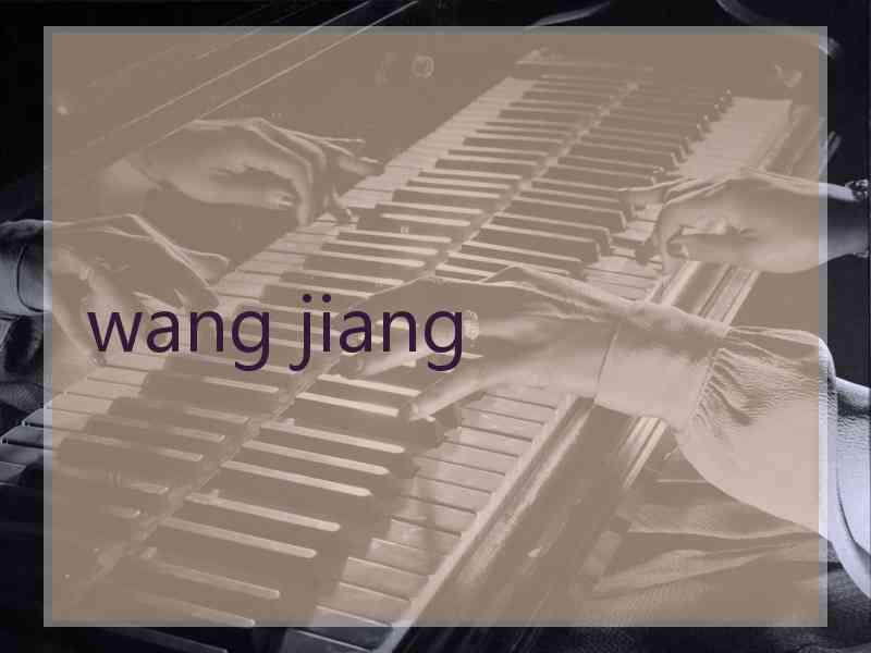 wang jiang