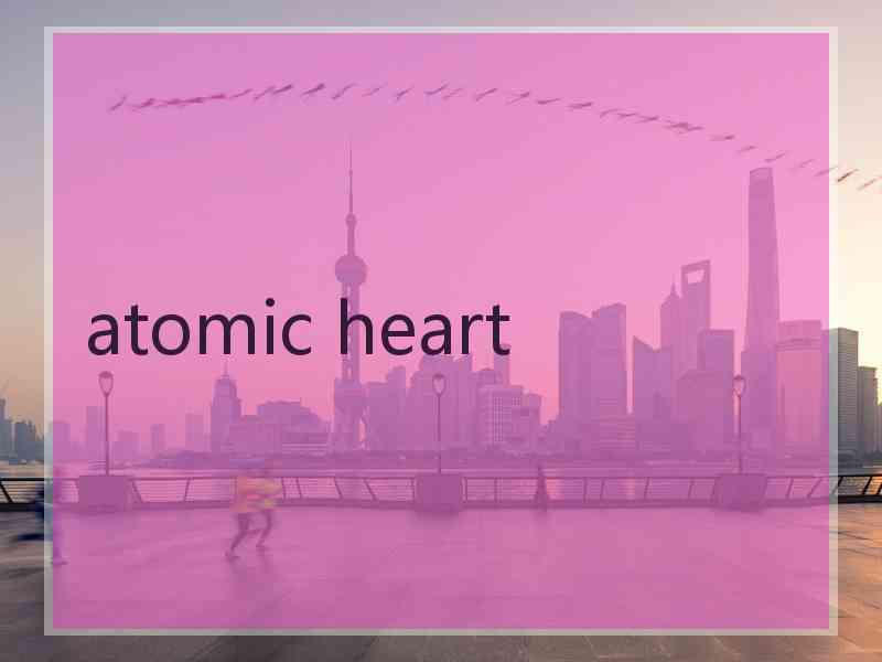 atomic heart