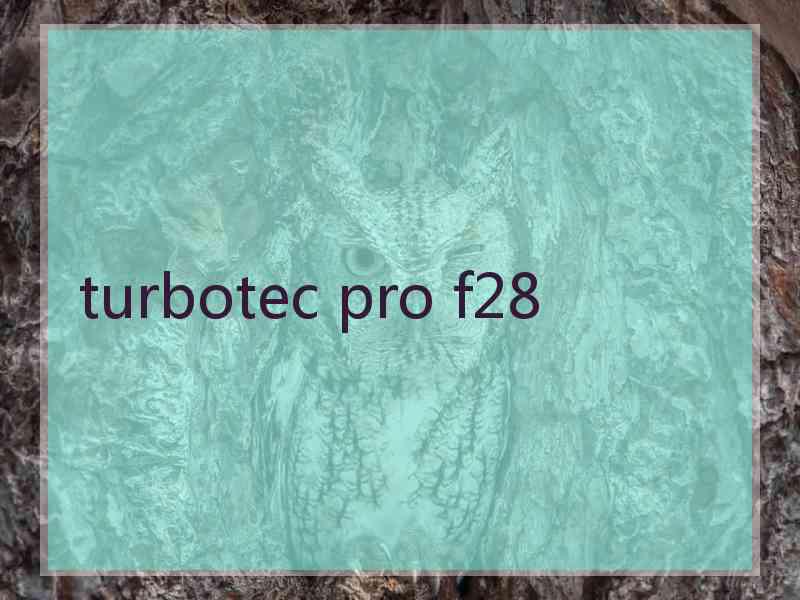 turbotec pro f28